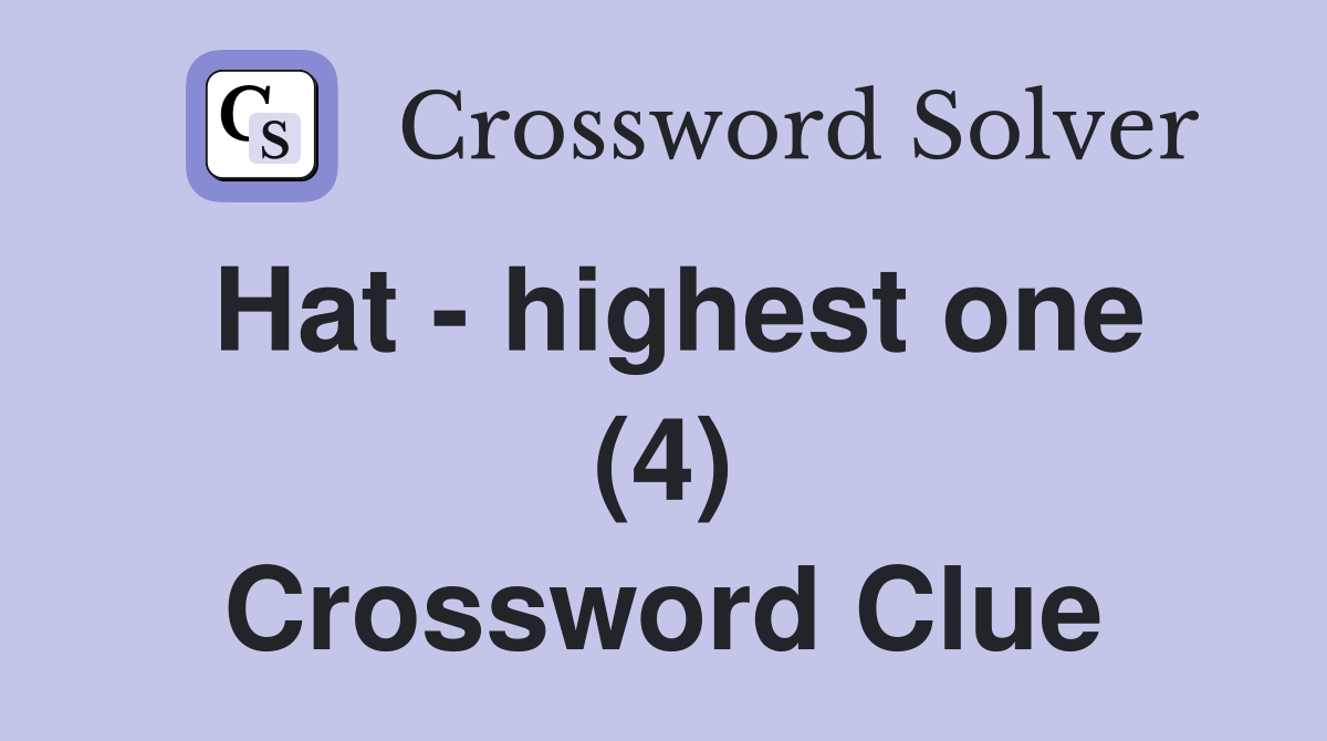 Hat - highest one (4) Crossword Clue