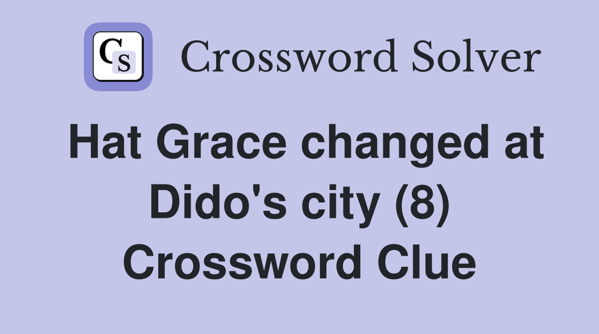 Hat Grace changed at Dido's city (8) Crossword Clue