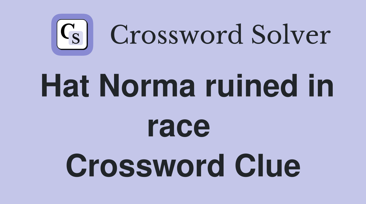 Hat Norma ruined in race  Crossword Clue