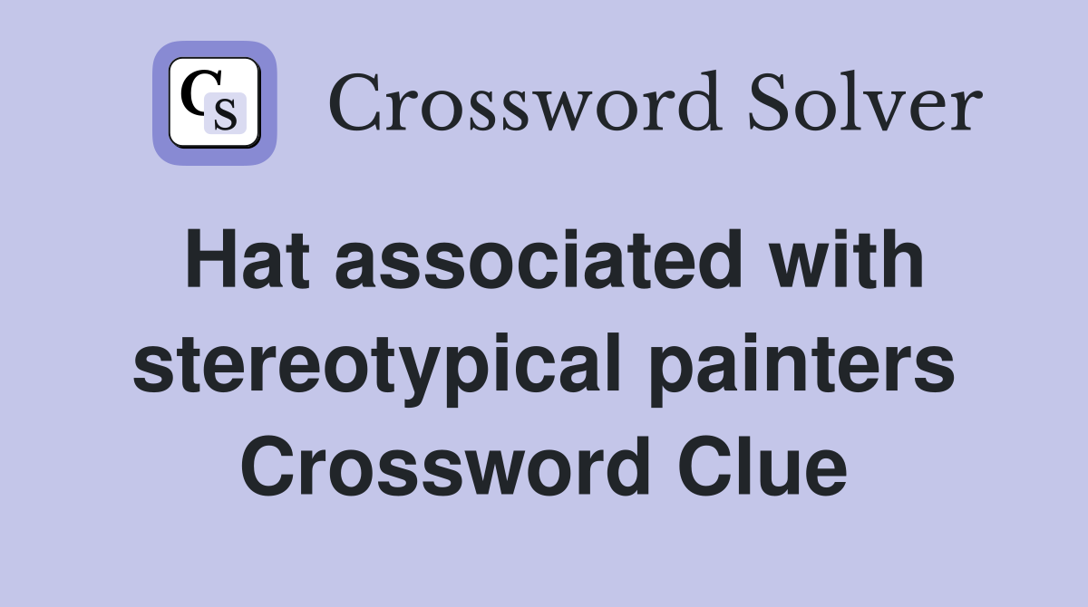 Hat associated with stereotypical painters Crossword Clue
