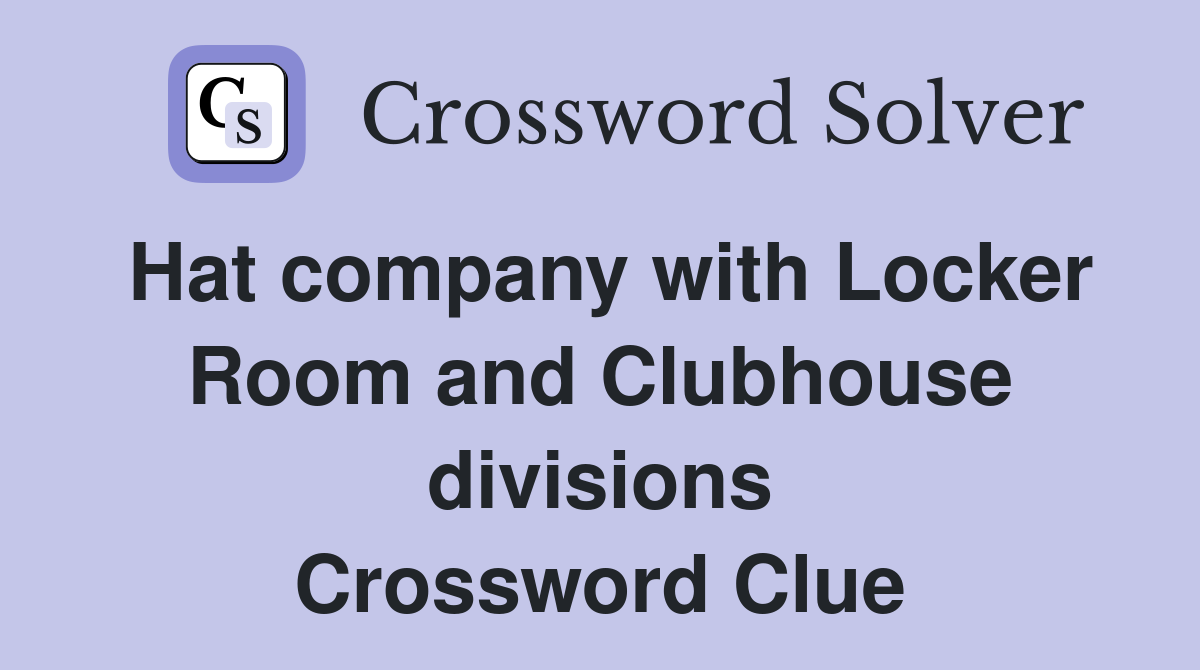 Hat company with Locker Room and Clubhouse divisions Crossword Clue
