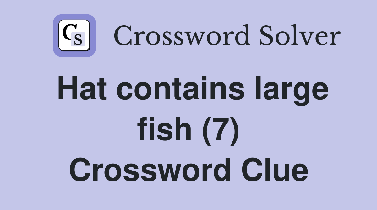 Hat contains large fish (7) Crossword Clue