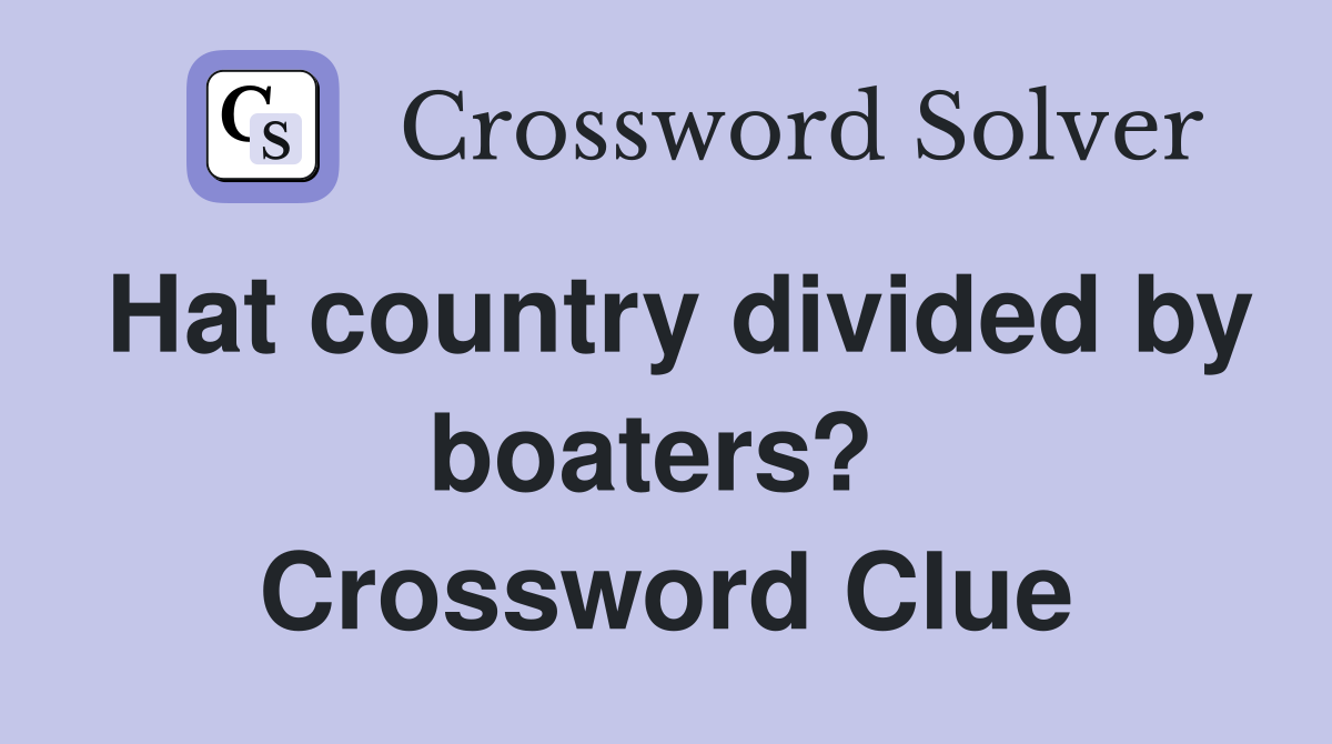 Hat country divided by boaters?  Crossword Clue