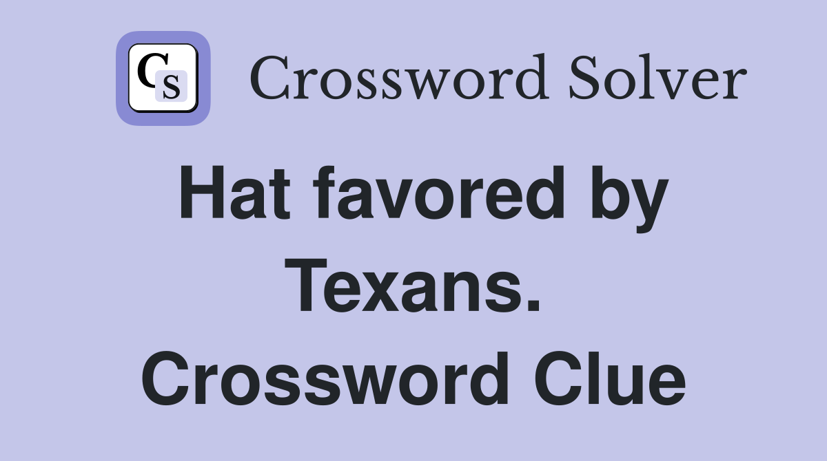 Hat favored by Texans. Crossword Clue