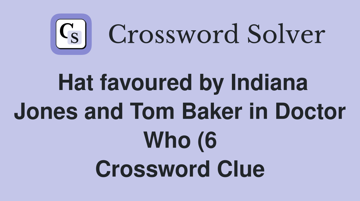 Hat favoured by Indiana Jones and Tom Baker in Doctor Who (6 Hat favoured by Indiana Jones and Tom Baker in Doctor Who (6