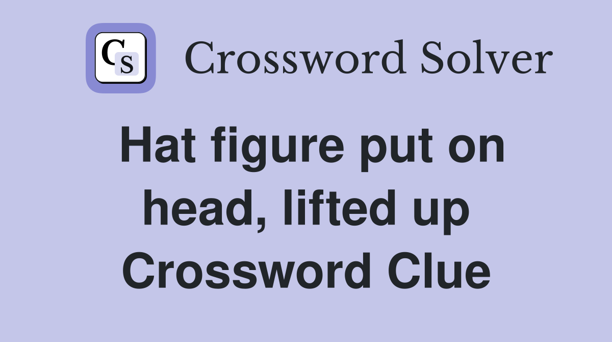 Hat figure put on head, lifted up Crossword Clue