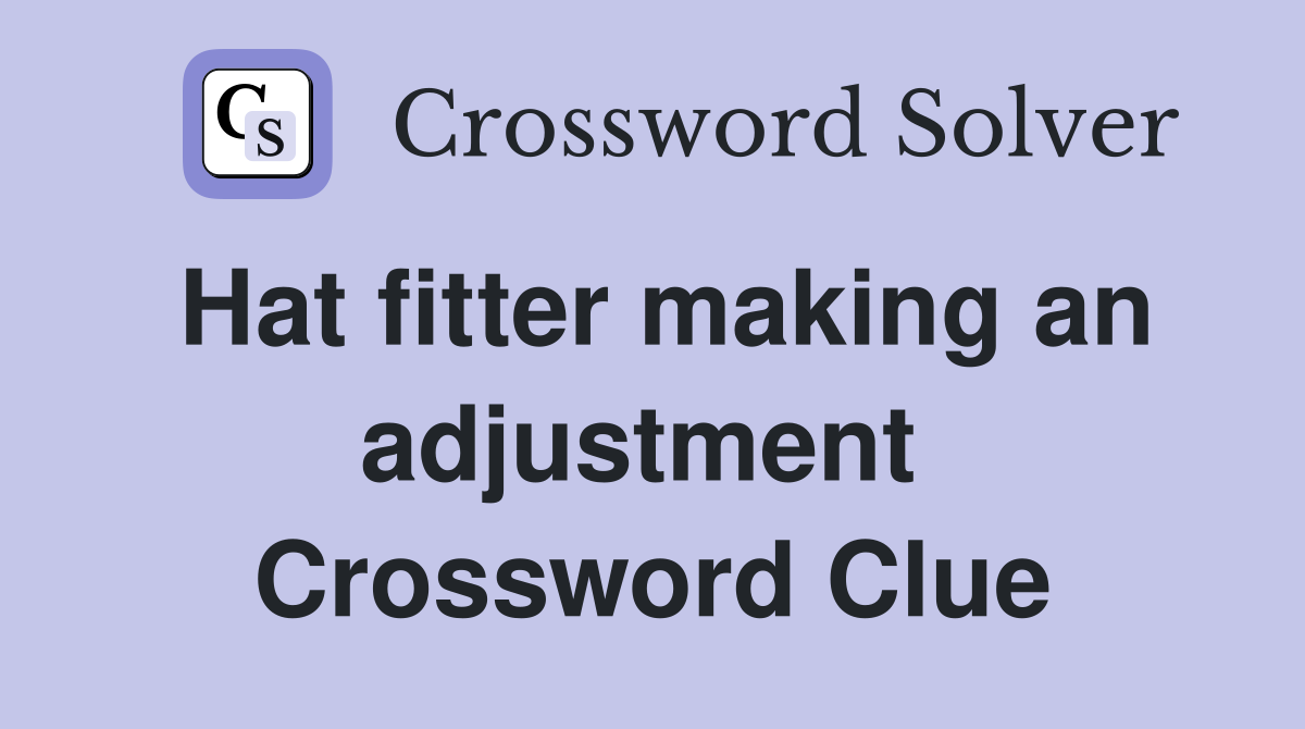 Hat fitter making an adjustment  Crossword Clue