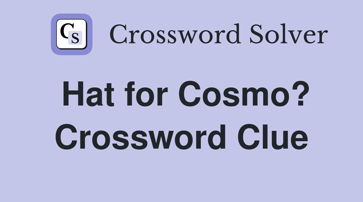 Hat for Cosmo? Crossword Clue