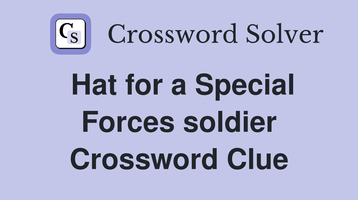 Hat for a Special Forces soldier Crossword Clue