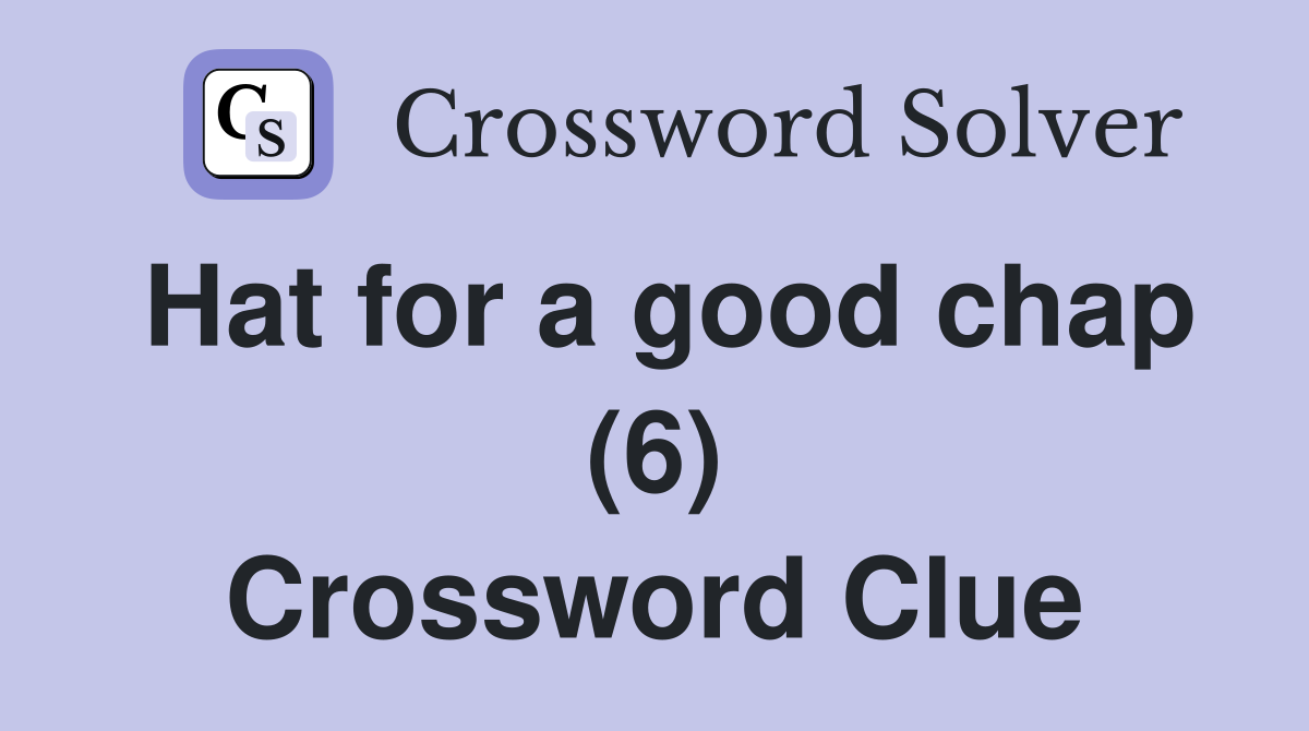 Hat for a good chap (6) Crossword Clue