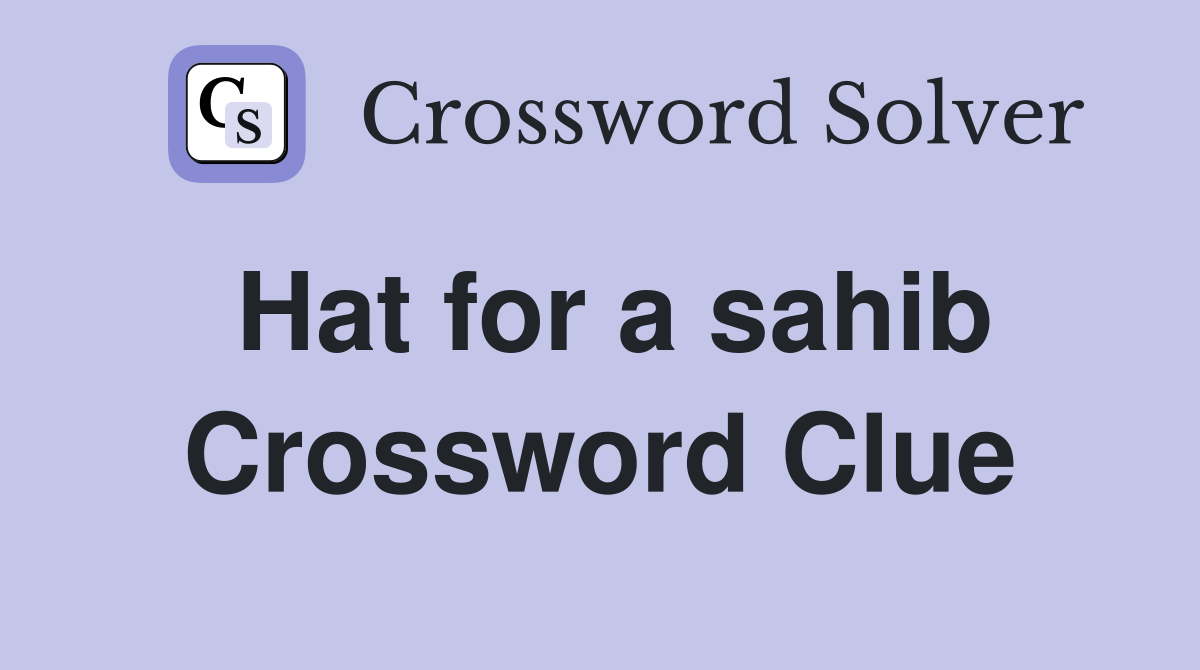 Hat for a sahib Crossword Clue