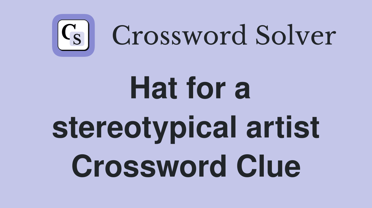 Hat for a stereotypical artist Crossword Clue