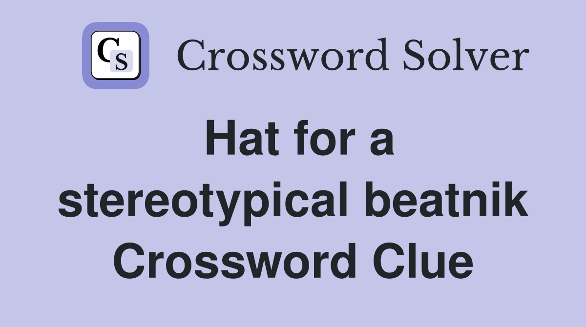 Hat for a stereotypical beatnik Crossword Clue