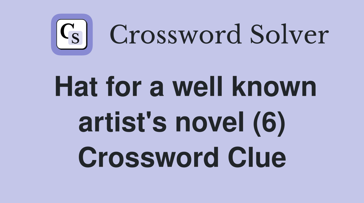 Hat for a well known artist's novel (6) Crossword Clue
