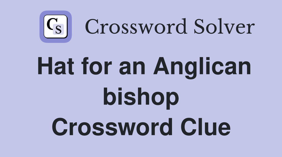 Hat for an Anglican bishop Crossword Clue