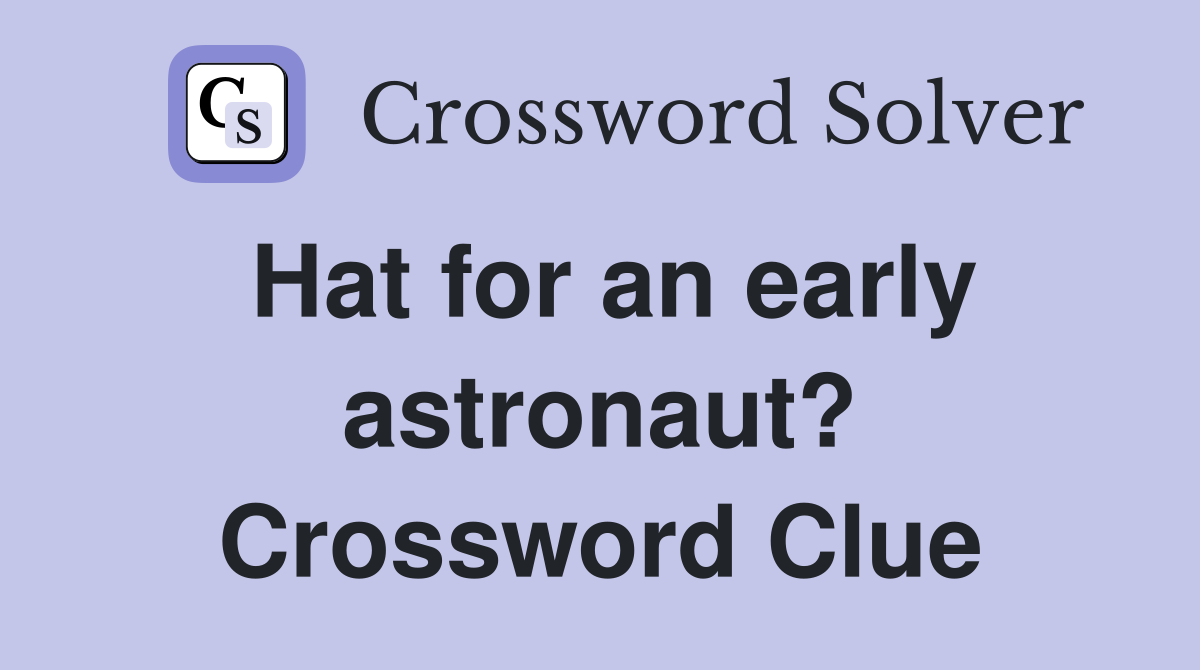 Hat for an early astronaut? Crossword Clue