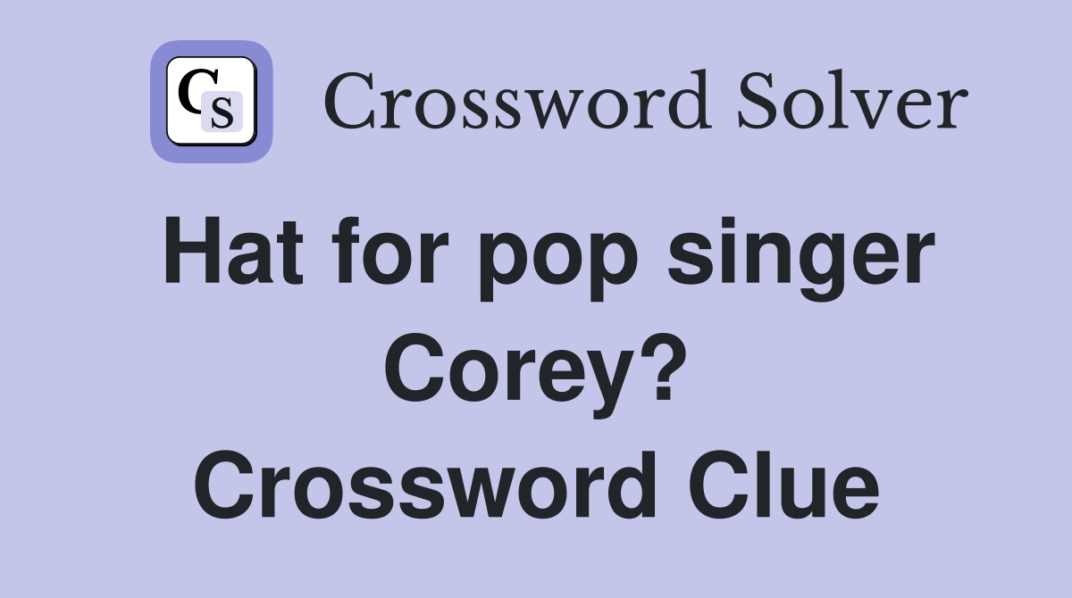 Hat for pop singer Corey? Crossword Clue