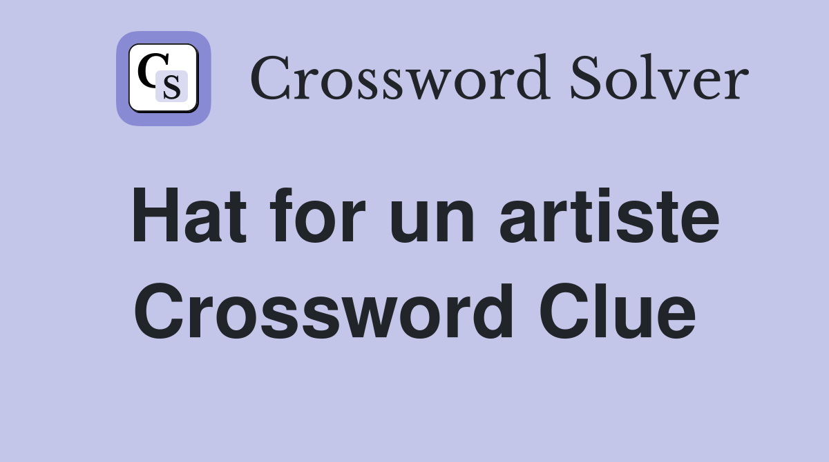 Hat for un artiste Crossword Clue
