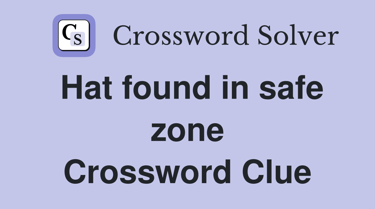 Hat found in safe zone Crossword Clue