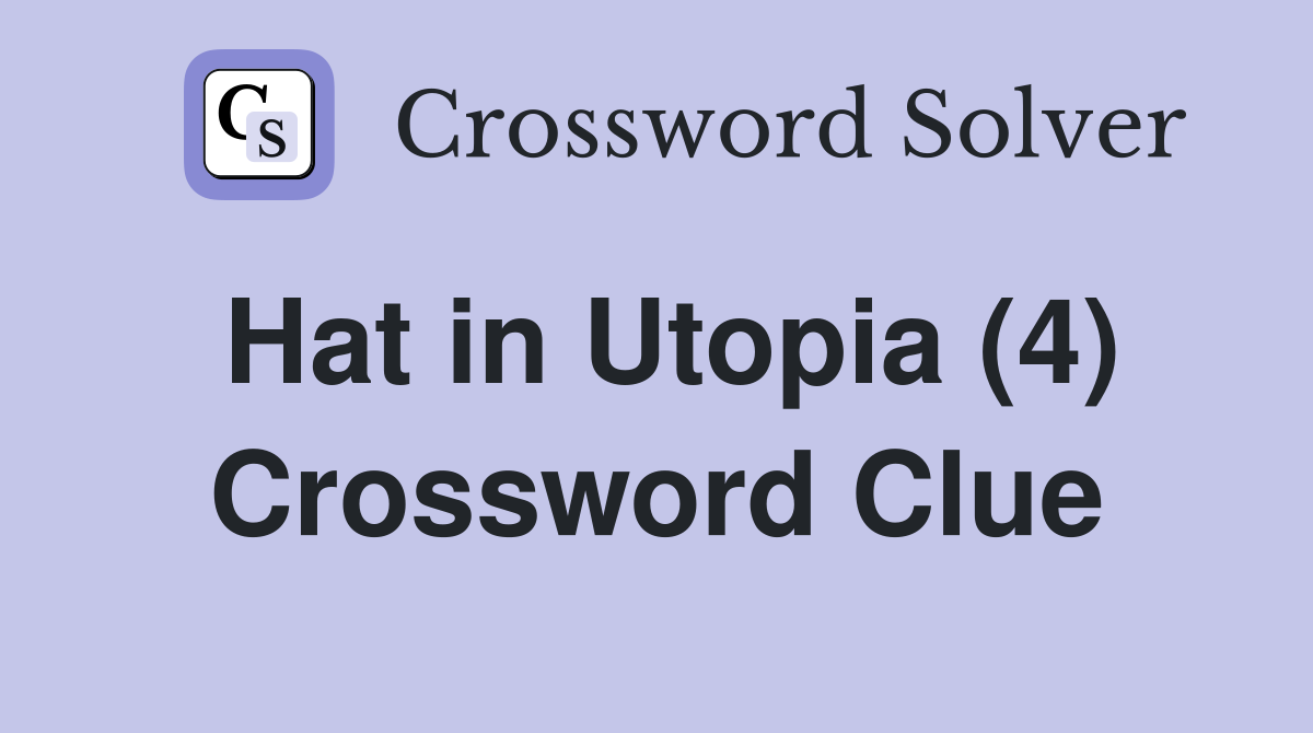 Hat in Utopia (4) Crossword Clue