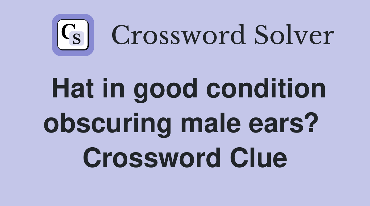 Hat in good condition obscuring male ears?  Crossword Clue