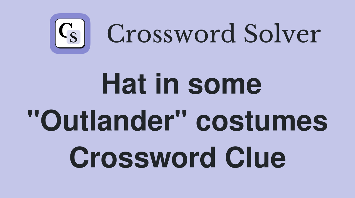 Hat in some "Outlander" costumes Crossword Clue