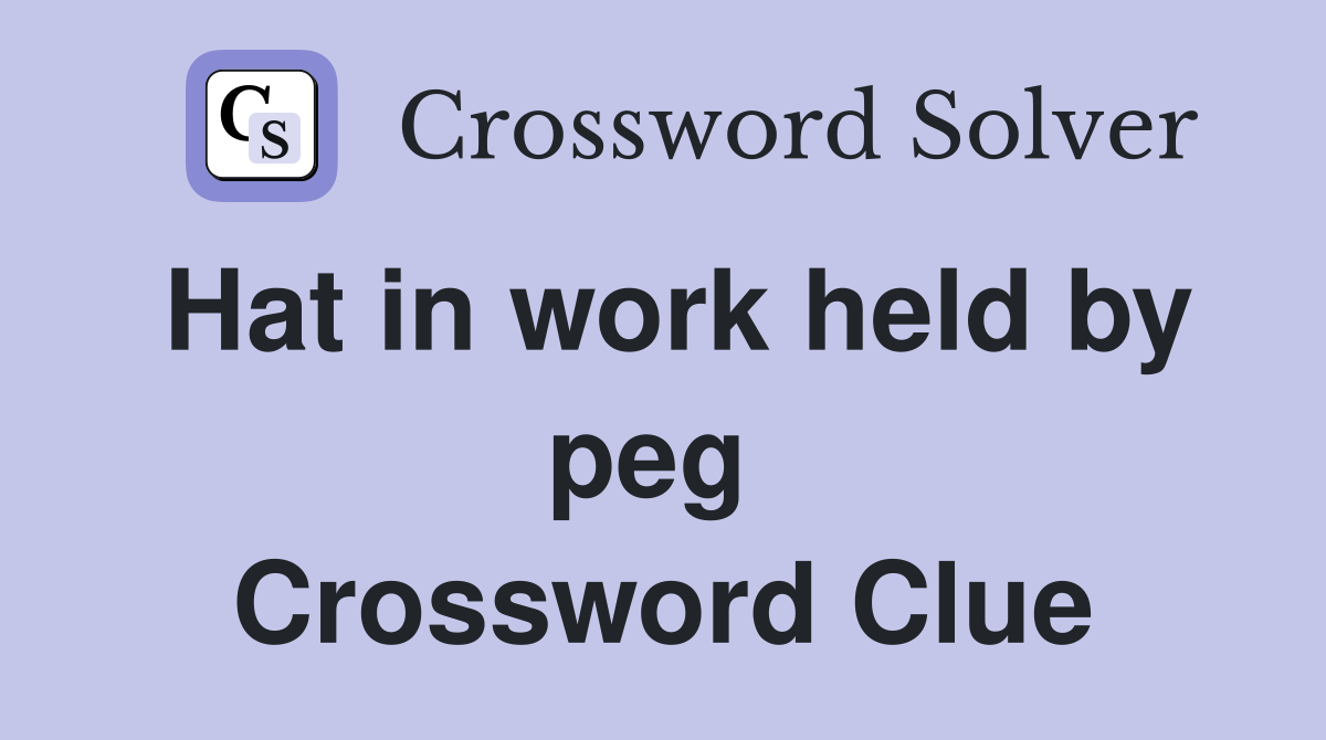 Hat in work held by peg  Crossword Clue