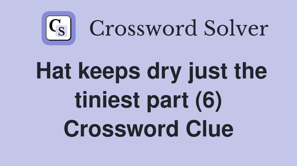 Hat keeps dry just the tiniest part (6) Crossword Clue