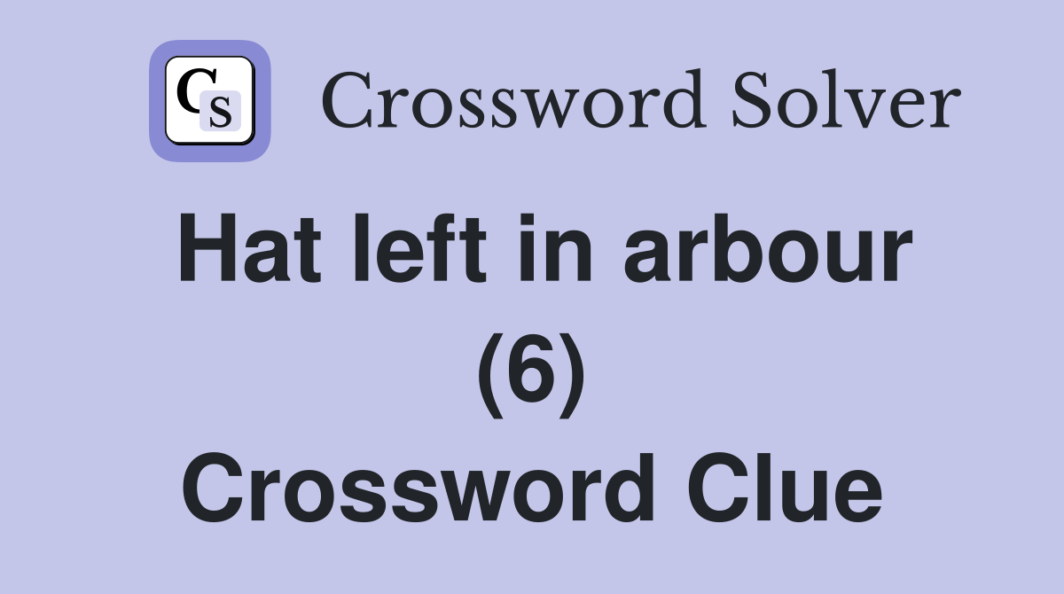 Hat left in arbour (6) Crossword Clue