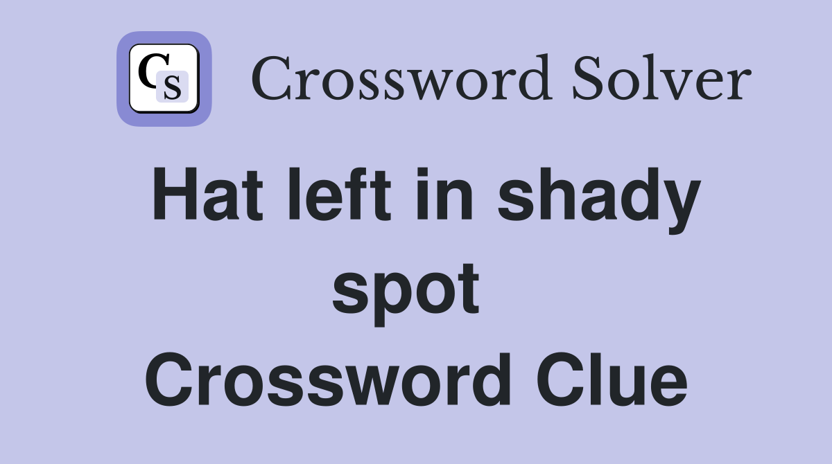 Hat left in shady spot  Crossword Clue