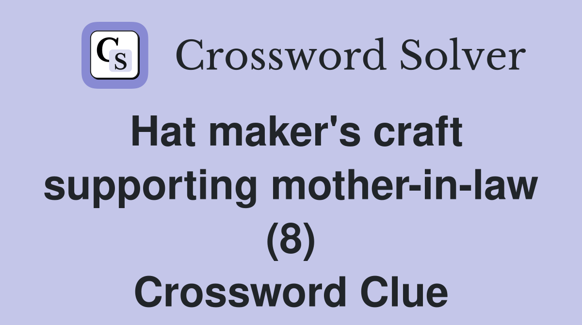 Hat maker's craft supporting mother-in-law (8) Crossword Clue
