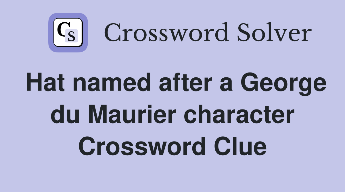 Hat named after a George du Maurier character Crossword Clue