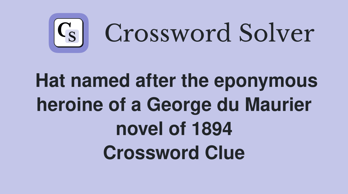 Hat named after the eponymous heroine of a George du Maurier novel of 1894 Crossword Clue