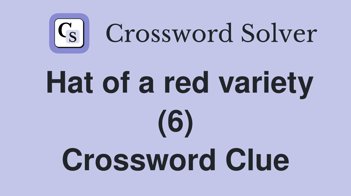 Hat of a red variety (6) Crossword Clue