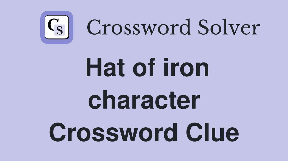 Hat of iron character Crossword Clue
