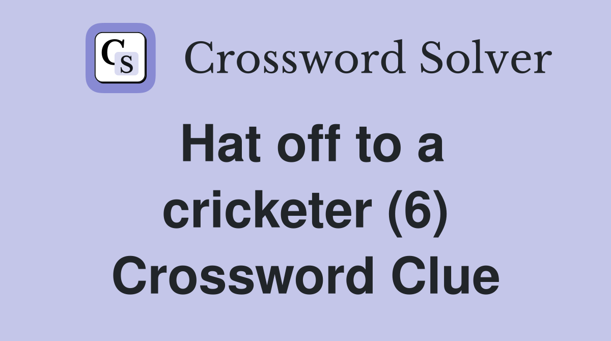 Hat off to a cricketer (6) Crossword Clue