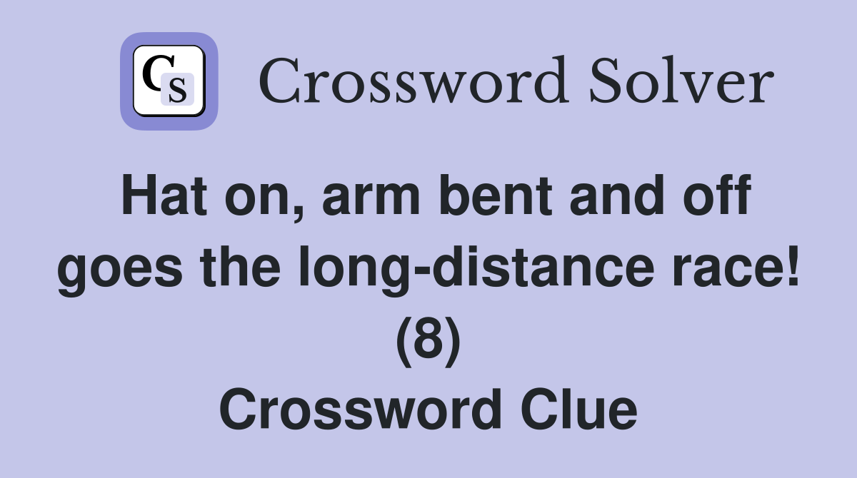 Hat on, arm bent and off goes the long-distance race! (8) Crossword Clue