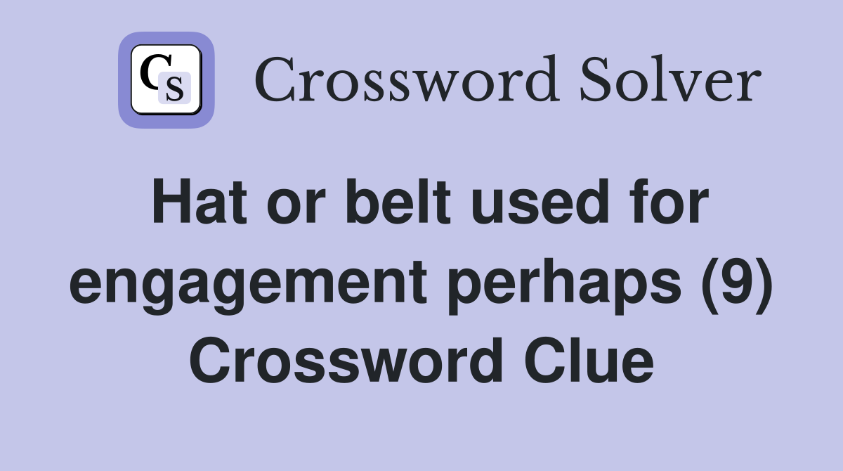 Hat or belt used for engagement perhaps (9) Crossword Clue