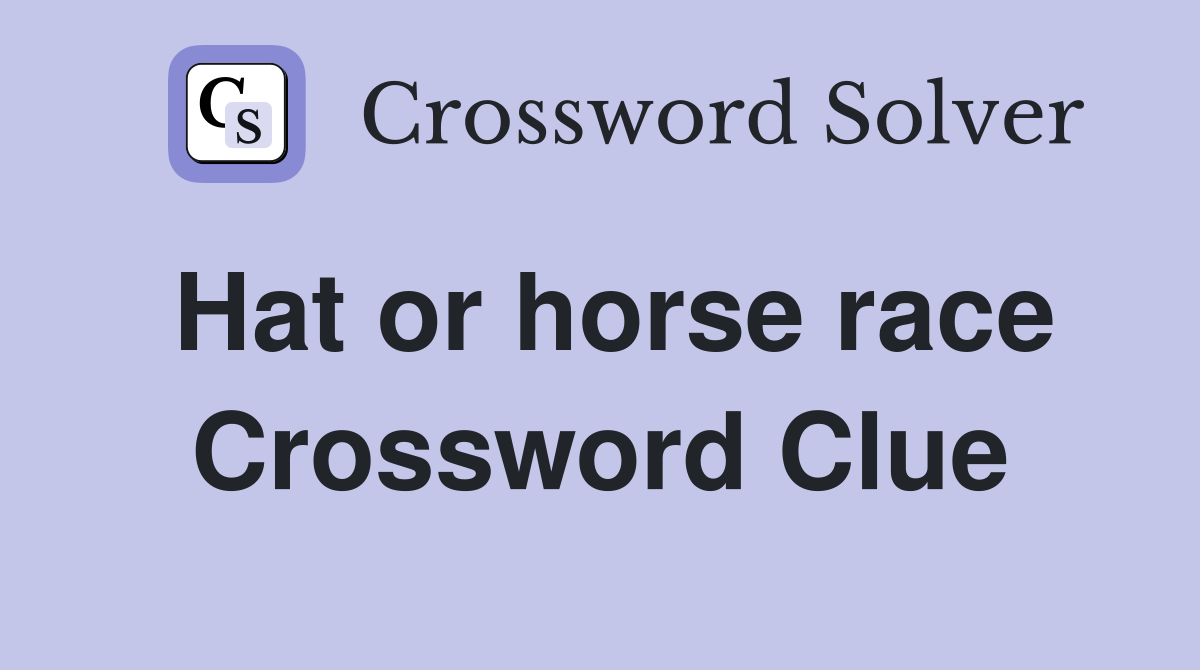Hat or horse race Crossword Clue