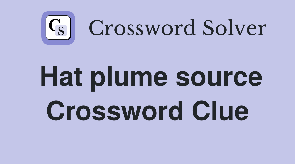 Hat plume source Crossword Clue