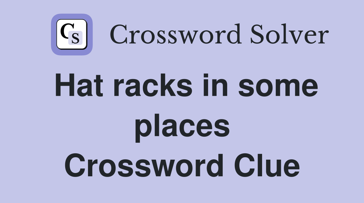 Hat racks in some places Crossword Clue