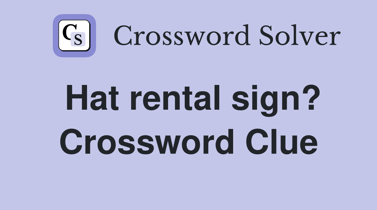 Hat rental sign? Crossword Clue