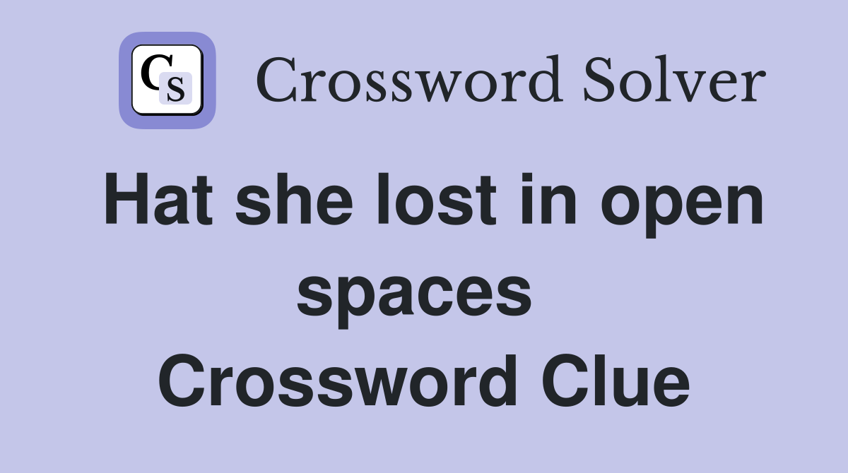 Hat she lost in open spaces  Crossword Clue