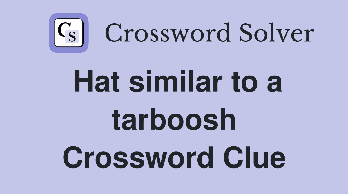 Hat similar to a tarboosh Crossword Clue