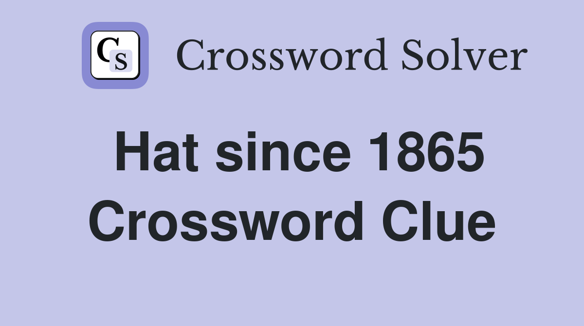Hat since 1865 Crossword Clue