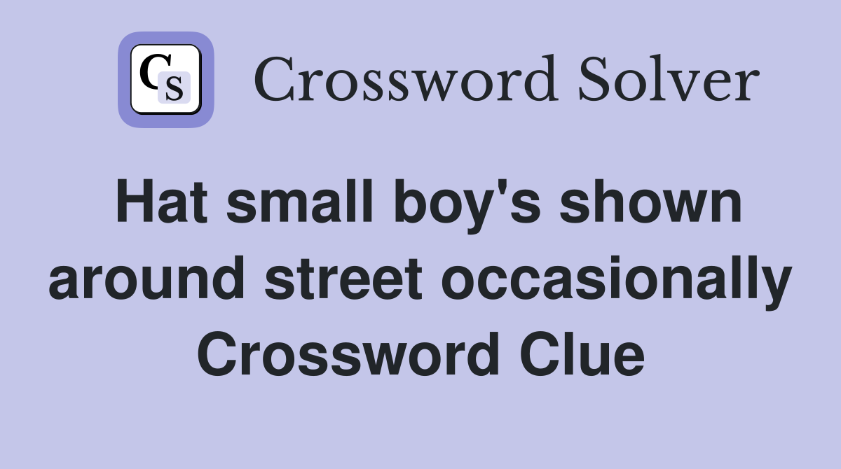 Hat small boy's shown around street occasionally Crossword Clue