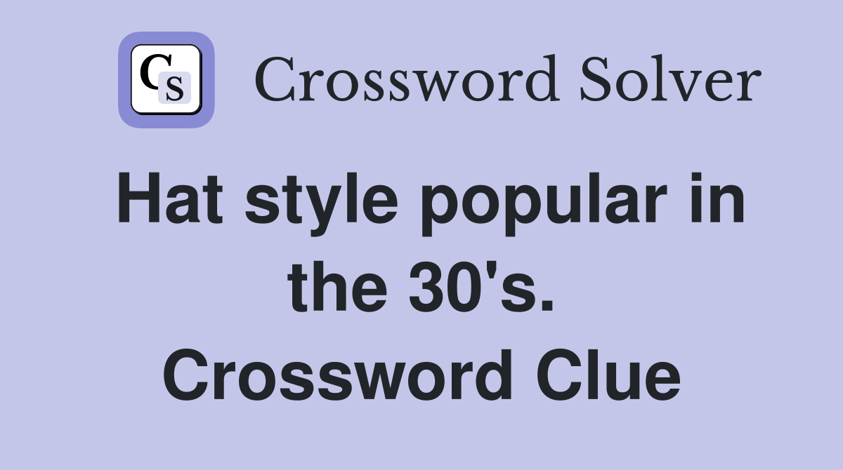 Hat style popular in the 30's. Crossword Clue