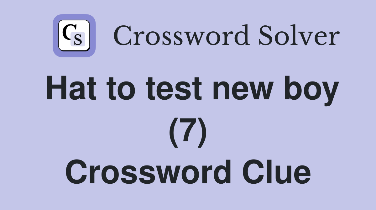 Hat to test new boy (7) Crossword Clue