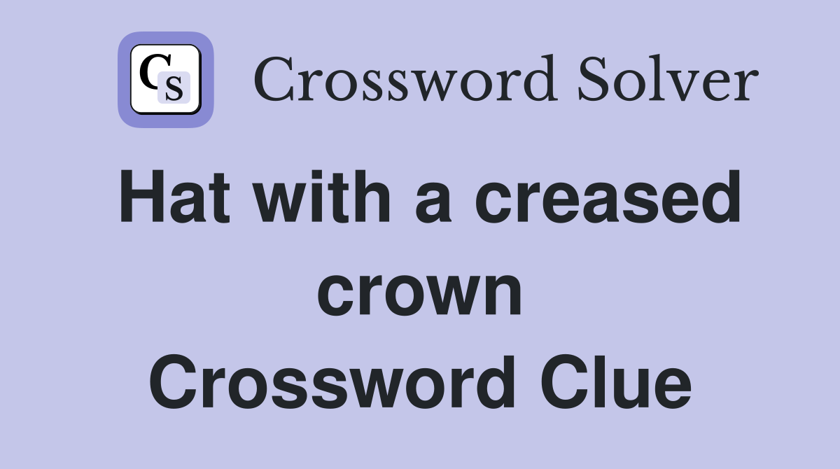 Hat with a creased crown Crossword Clue