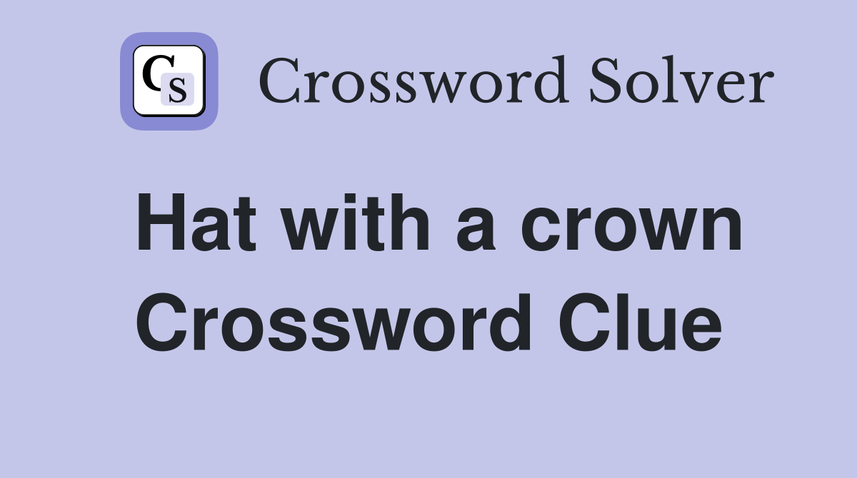 Hat with a crown Crossword Clue